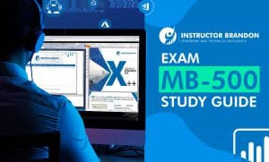 Dynamics 365 F&O Exam MB-500 Instructor Brandon Study Guide