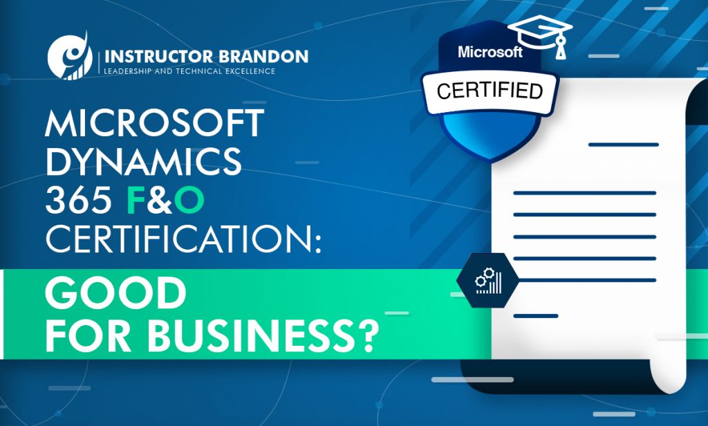 Microsoft Dynamics 365 F&O Certification: Good for Business?