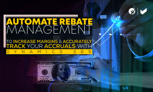 Automate Rebate Management to Increase Margins with D365 SC
